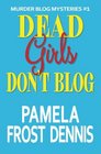 Dead Girls Don't Blog (Murder Blog Mysteries) (Volume 1)
