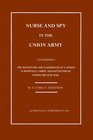 Nurse and Spy in the Union Army The Adventures and Experiences of a Woman in the Hospitals Camps and Battlefields