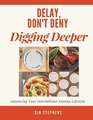 Delay, Don't Deny Digging Deeper: Advancing Your Intermittent Fasting Lifestyle