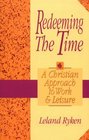Redeeming the Time A Christian Approach to Work and Leisure
