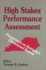 High Stakes Performance Assessment Perspectives on Kentucky's Educational Reform
