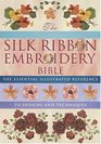 Silk Ribbon Embroidery Bible: The Essential Illustrated Reference to Designs and Techniques