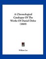 A Chronological Catalogue Of The Works Of Daniel Defoe
