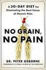 No Grain No Pain A 30Day Diet for Eliminating the Root Cause of Chronic Pain