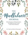 The Mindfulness Journal Daily Practices Writing Prompts and Reflections for Living in the Present Moment