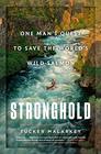 Stronghold One Man's Quest to Save the World's Wild Salmon