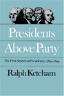 Presidents Above Party The First American Presidency 17891829