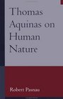 Thomas Aquinas on Human Nature  A Philosophical Study of Summa Theologiae 1a 7589