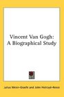 Vincent Van Gogh A Biographical Study
