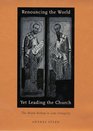 Renouncing the World Yet Leading the Church  The MonkBishop in Late Antiquity