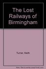 The Lost Railways of Birmingham