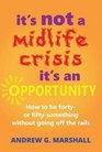 It's NOT a Midlife Crisis It's an Opportunity How to be fortyor fiftysomething without going off the rails