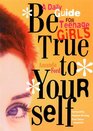 Be True to Yourself A Daily Guide for Teenage Girls