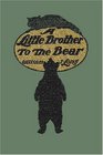 A Little Brother to the Bear  (Yesterday's Classics)