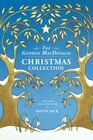 The George MacDonald Christmas Collection An AllNew Assortment of Festive Tales and Poems by the man who inspired C S Lewis
