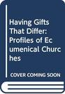 Having Gifts That Differ Profiles of Ecumenical Churches
