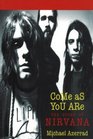 Come As You Are The Story of Nirvana