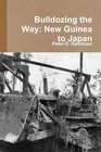 Bulldozing the Way: New Guinea to Japan