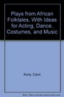 Plays from African Folktales With Ideas for Acting Dance Costumes and Music