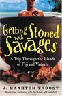 Getting Stoned with Savages : A Trip Through the Islands of Fiji and Vanuatu