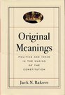 Original Meanings Politics and Ideas in the Making of the Constitution