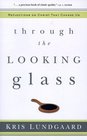 Through the Looking Glass Reflections on Christ That Change Us