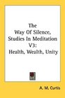 The Way Of Silence Studies In Meditation V3 Health Wealth Unity