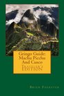 Gringo Guide Machu Picchu And Cusco