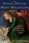 The Healing Wisdom of Mary Magdalene Esoteric Secrets of the Fourth Gospel