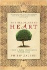The Recollected Heart A Guide to Making a Contemplative Weekend Retreat