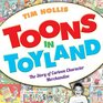 Toons in Toyland The Story of Cartoon Character Merchandise