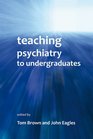 Teaching Psychiatry to Undergraduates