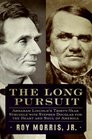 The Long Pursuit Abraham Lincoln's ThirtyYear Struggle with Stephen Douglas for the Heart and Soul of America