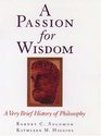 A Passion for Wisdom A Very Brief History of Philosophy