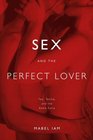 Sex and the Perfect Lover Tao Tantra and the Kama Sutra