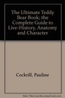 The Ultimate Teddy Bear Book  The Complete Guide To LifeHistory Anatomy and Character