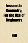 Lessons in Geometry For the Use of Beginners