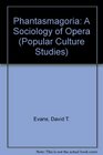 Phantasmagoria A Sociology of Opera