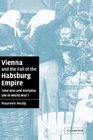 Vienna and the Fall of the Habsburg Empire Total War and Everyday Life in World War I