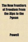 The New Frontiers of Freedom From the Alps to the gean