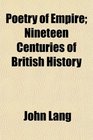 Poetry of Empire Nineteen Centuries of British History