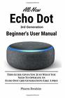 AllNew Echo Dot  Beginner's User Manual This Guide Gives You Just What You  Need To Operate An  Echo Dot  Like A pro