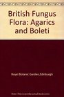British Fungus Flora Agarics and Boleti