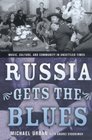 Russia Gets the Blues Music Culture and Community in Unsettled Times