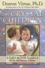 The Crystal Children A Guide to the Newest Generation of Psychic and Sensitive Children