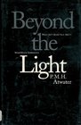 Beyond the Light What Isn't Being Said About NearDeath Experience