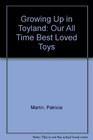 Growing Up in Toyland Our All Time Best Loved Toys
