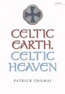 Celtic Earth Celtic Heaven Saints and Heroes of the Powys Borderland