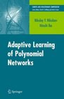 Adaptive Learning of Polynomial Networks Genetic Programming Backpropagation and Bayesian Methods
