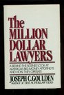 The Million Dollar Lawyers  A BehindtheScenes Look at America's Big Money Attorneys and How They Operate